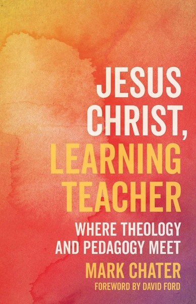 Jesus Christ, Learning Teacher Where Theology And Pedagogy Meet Mark Chater Buch-image