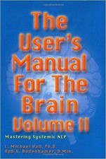 The User's Manual for the Brain Volume II: Mastering Systemic NLP by L. Michael 