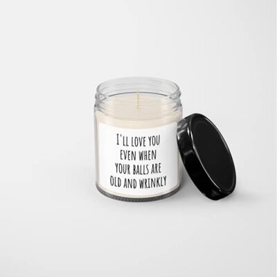 I'll Love You Even When Your Balls are Old and Wrinkly Candle - Soy Wax Candle