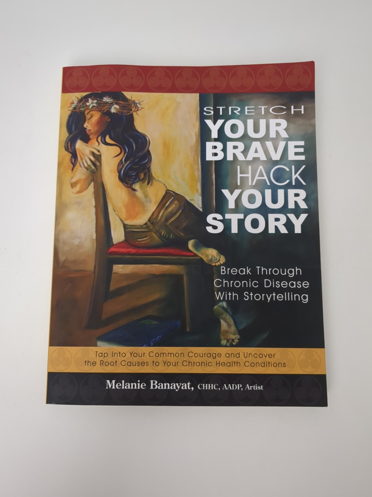 Stretch Your Brave Hack Your Story : Break Through Chronic Disease with...