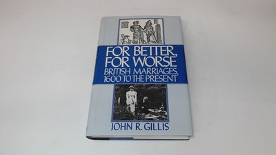 			For Better, For Worse: British Marriages 1600 to the Present, Gil		