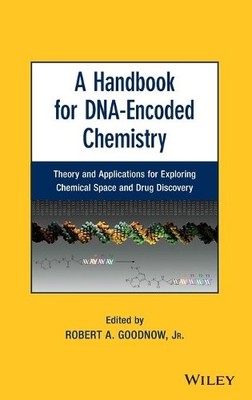 A Handbook for DNA-Encoded Chemistry by Robert A. Goodnow - 9781118487686
