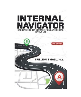 Internal Navigator: Basic Steps to Get You from Point A to Point B in Your Life,