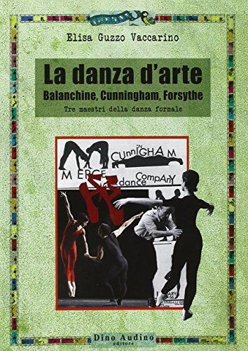 9788875272777 La danza d'arte. Balanchine, Cunningham, Forsythe....danza formale