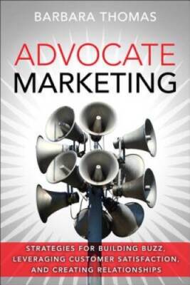 Advocate Marketing: Strategies for Building Buzz, Leveraging Custome - VERY GOOD