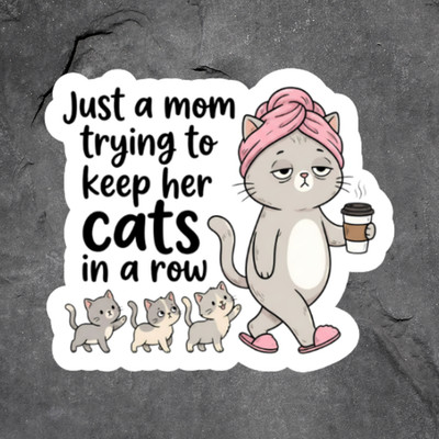 Cat Mom Sticker Vinyl Decal Just A Mom Trying To Keep Cats In A Row Funny
