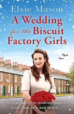 A Wedding for the Biscuit Factory Girls By Elsie Mason