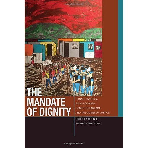 The Mandate Of Dignity : Ronald Dworkin, Revolutionary Constitutionalism, And The Claims Of Justice Drucilla Cornell - Image 3