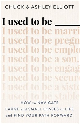 I Used to Be ___: How to Navigate Large and Small Losses in Life and Find Yo...