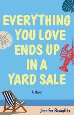 Jennifer Braunfels Everything You Love Ends Up in a Yard Sale (Taschenbuch)