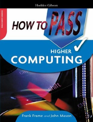 How To Pass Higher Computing (How To Pass - Higher Level),Frank Frame, John Mas