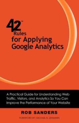 42 Rules For Applying Google Analytics: A Practical Guide For Understanding...