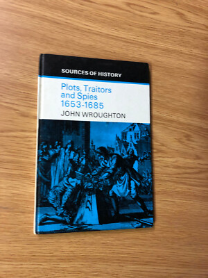Plots, Traitors And Spies 1653-1685 by John Wroughton - Pub: Macmillan - 1970 HB