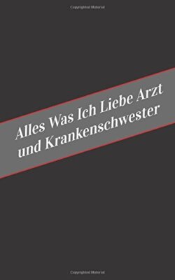 Alles Was Ich Liebe Arzt und Krankenschwester: Ein sicherer Platz fur deine K-,