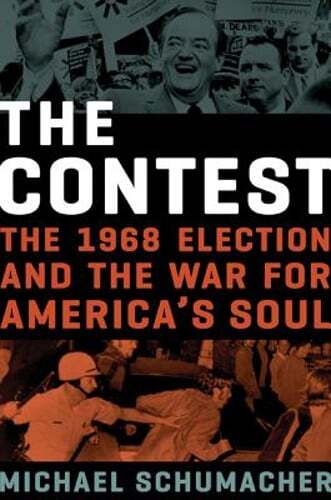 The Contest: The 1968 Election and the War for America's Soul by Schumacher