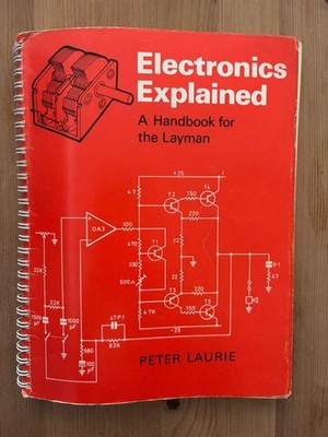 Electronics Explained: A Handbook for the Layman by Peter Laurie 1st Edit 1980