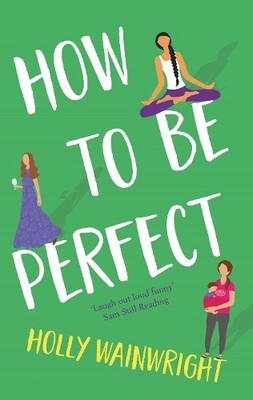 How to Be Perfect: The Much-Anticipated Follow-U by Wainwright, Holly 1789550556
