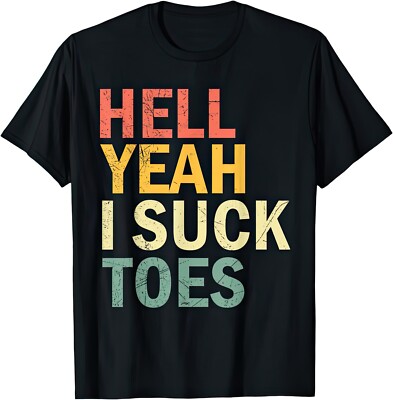 Hell Yeah I Suck Toes lustiger Witz Humor unhöfliches Geschenk T-Shirt