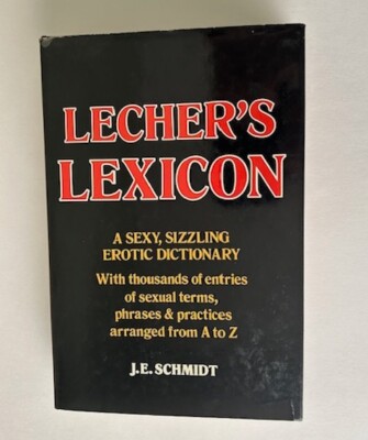 Lecher's Lexicon: A-Z Erotic Dictionary J.E. Schmidt