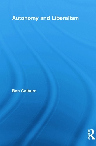 Autonomy and Liberalism by Ben Colburn - 9780415717939