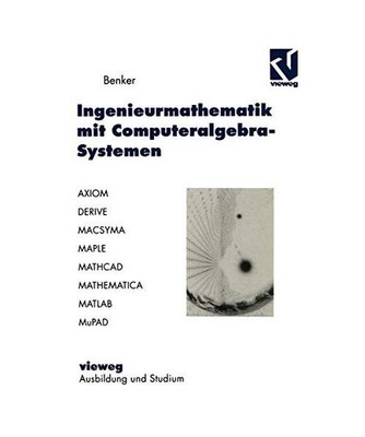 Ingenieurmathematik mit Computeralgebra-Systemen: AXIOM, DERIVE, MACSYMA, MAPLE,