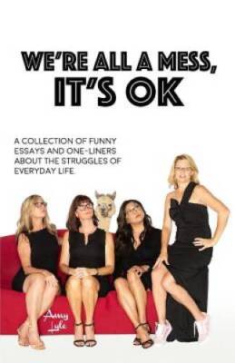 WE'RE ALL A MESS, IT'S OK: A COLLECTION OF FUNNY ESSAYS AND ONE-LINE - VERY GOOD