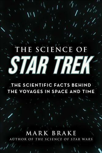 Science of Star Trek : The Scientific Facts Behind the Voyages in Space and ...