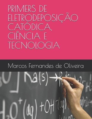 Primers de Eletrodeposio Catdica, Cincia E Tecnologia by Marcos Fernandes de Oli