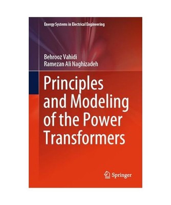 Principles and Modeling of the Power Transformers, Ramezan Ali Naghizadeh, Behro
