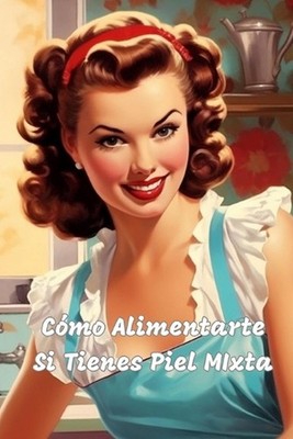 Cmo Alimentarte Si Tienes Piel Mixta by Sandra Sancho (Spanish) Paperback Book