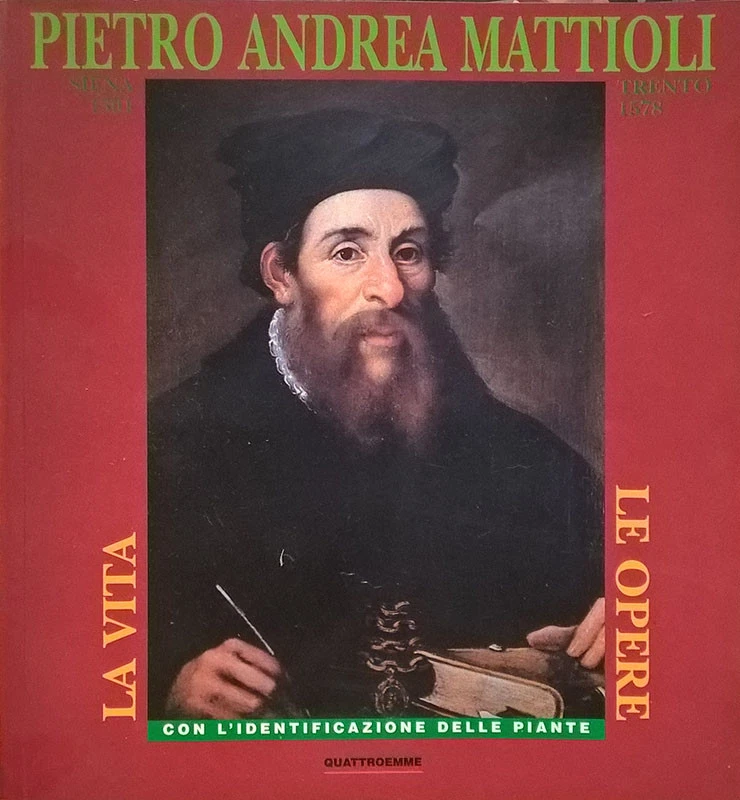 Pietro Andrea Mattioli. Siena 1501 - Trento 1578. La vita, le opere con l'identi