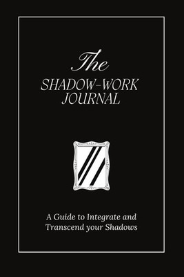 The Shadow Work Journal: A Guide to Integrate and Transcend yo...