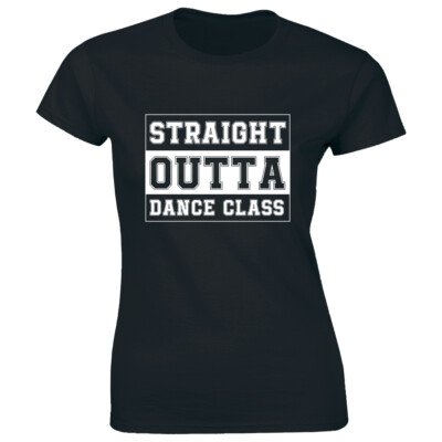 Straight Outta Dance Class Women's T-Shirt Cool Dancing Tee Gift for Dancers