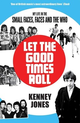 Let The Good Times Roll: My Life in Small Faces, Faces and The Who by Jones