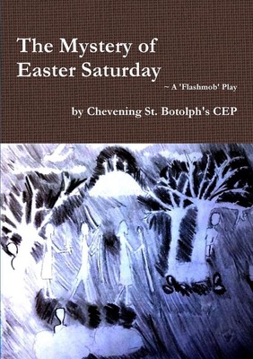 The Mystery of Easter Saturday by Chevening St. Botolph's CEP (English) Paperbac