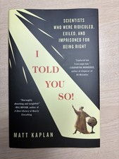 I Told You So! Matt Kaplan Scientists Who Were Ridiculed, Exiled HARDCOVER Book