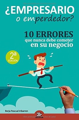 EMPRESARIO O EMPERDEDOR: 10 ERRORES QUE NUNCA DEBE COMETER By Pascual Borja NEW