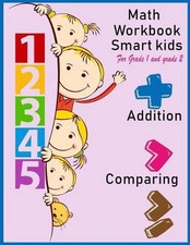 Math Workbook Smart kids for grade 1 and grade 2 Addition Comparing: Math workbo