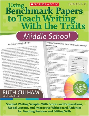 Using Benchmark Papers to Teach Writing with the Traits: Middle School: Grades 6