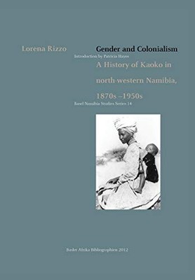 Gender und Kolonialismus: Eine Geschichte des Kaoko im Nordwesten Namibias 1870er Jahre...