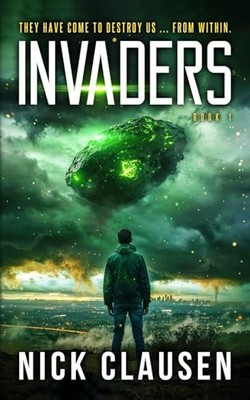 Invaders 1: An Alien Invasion Thriller By Nick Clausen - New Copy - 979830225...