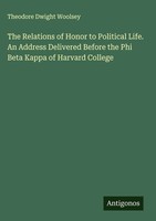 Theodore Dwight Woolsey | The Relations Of Honor To Political Life. An...