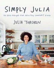 Simply Julia: 110 Easy Recipes for Healthy Comfort Food by Julia Turshen: Used