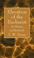 T. W. Drury | Elevation Of The Eucharist | Buch | Englisch (2021) | Gebunden