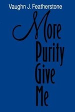 More Purity Give Me by Vaughn J. Featherstone (1991, Hardcover) LDS