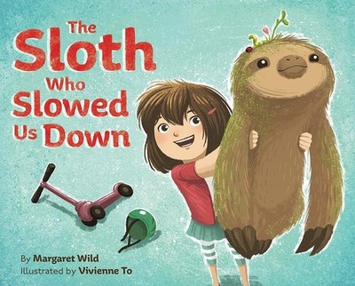 The Sloth Who Slowed Us Down Margaret Wild