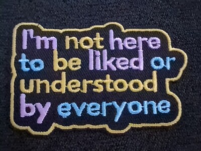 I'm Not Here To Be Liked Or Understood By Everyone IronOn Patch. Funny Gift