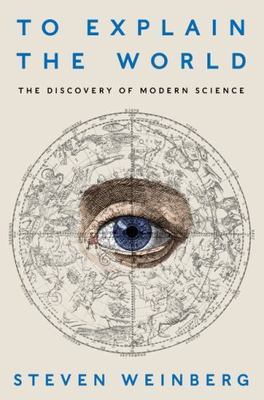 To Explain the World: The Discovery o- 9780062346650, hardcover, Steven Weinberg