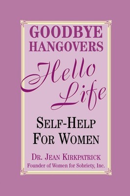 Goodbye Hangovers, Hello Life: Self Help for Women