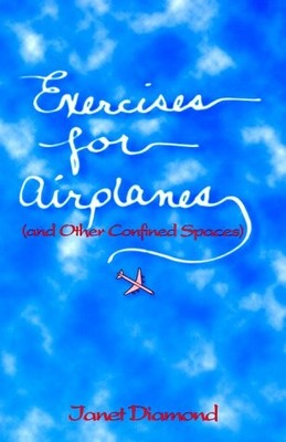 EXERCISES FOR AIRPLANES: AND OTHER CONFINED SPACES By Janet Diamond & VG